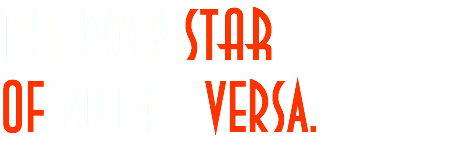 The Rock STAR
Of 2014... Versa.